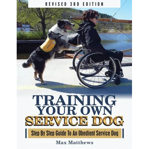Training Your Service Dog: Step By Step Guide To An Obedient Service Dog  - Paperback