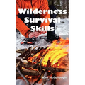 Wilderness Survival Skills: How to Prepare and Survive in Any Dangerous Situation