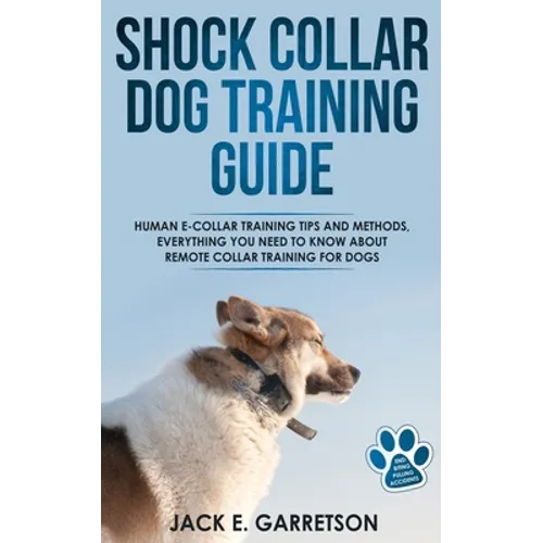 Shock Collar Training Tips and Methods, All You Need to Know About Remote Collar Training