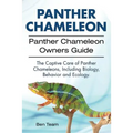 Panther Chameleon Owners Guide. Care of Panther Chameleons, Biology, Behavior & Ecology.