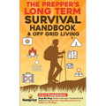 The Prepper's Long-Term Survival Handbook & Off Grid Living: 2-in-1 CompilationStep By Step Guide to Become Completely Self Sufficient and Survive Any - Paperback