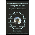 Self Sufficiency Survival: Easy to Follow Guide and Manual for Living off the Grid - Paperback