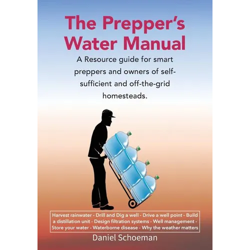 The Prepper's Water Manual: A Resource Guide For Smart Preppers Off-The-Grid - Paperback