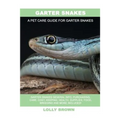 Garter Snakes: Garter Snakes General Info, Purchasing, Care, Cost, Keeping, Health, Supplies, Food, Breeding and More Included! A Pet - Paperback