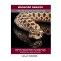 Hognose Snakes: Information, Purchasing, Keeping, Health, Supplies, Food, Breeding More Included!
