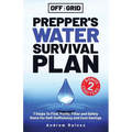 Prepper's Water Survival Plan: 7 Steps Find, Filter and Store For Self-Sufficiency  - Paperback