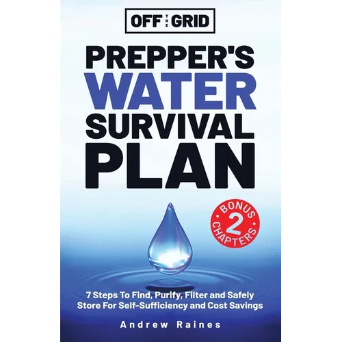 Prepper's Water Survival Plan: 7 Steps Find, Filter and Store For Self-Sufficiency  - Paperback