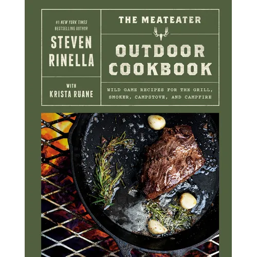 Meateater Outdoor Cookbook: Wild Game Recipes for Grill, Smoker, Campstove, and Campfire
